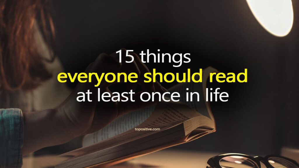 There are many great books out there, but if we're talking about 15 things everyone should read at least once in their life